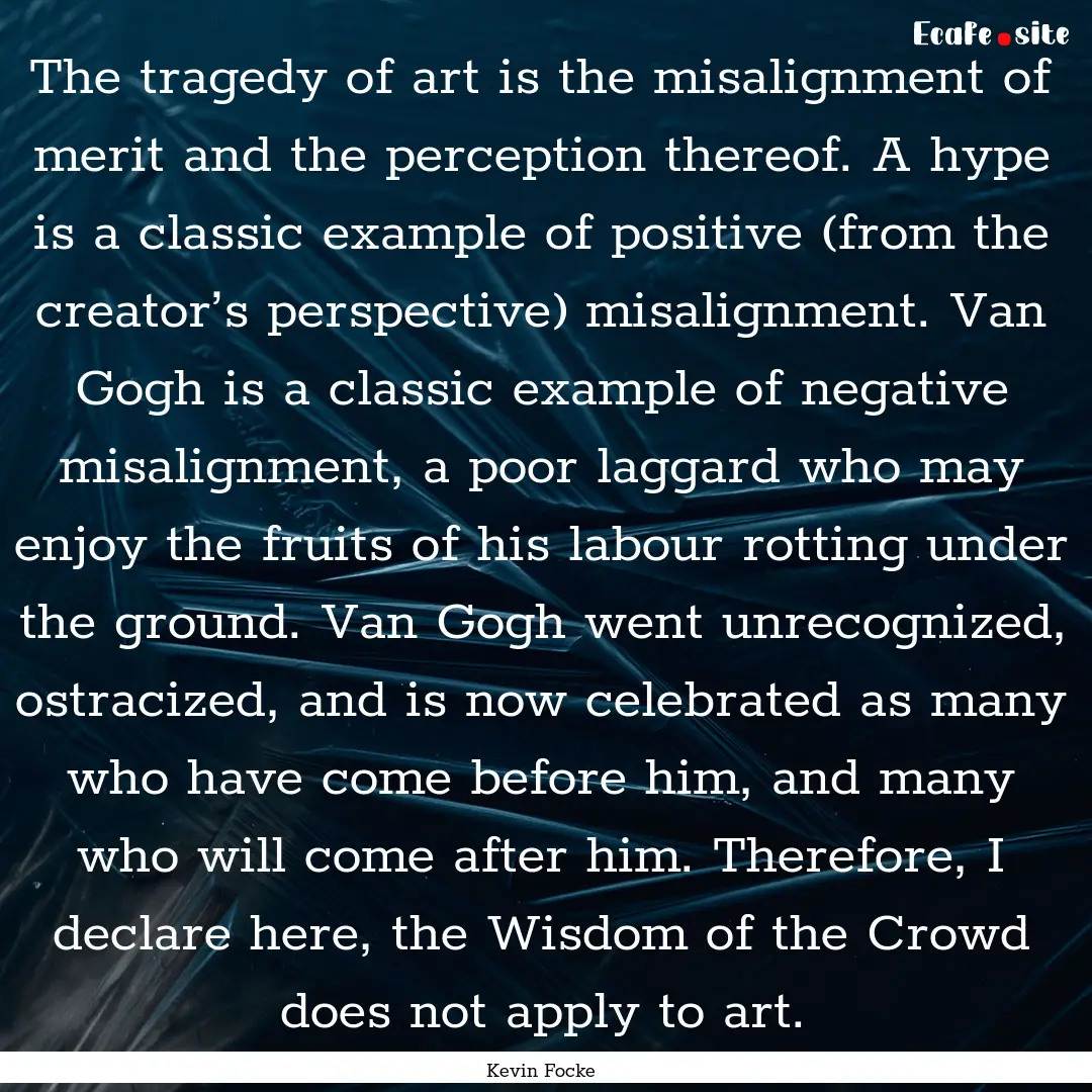 The tragedy of art is the misalignment of.... : Quote by Kevin Focke