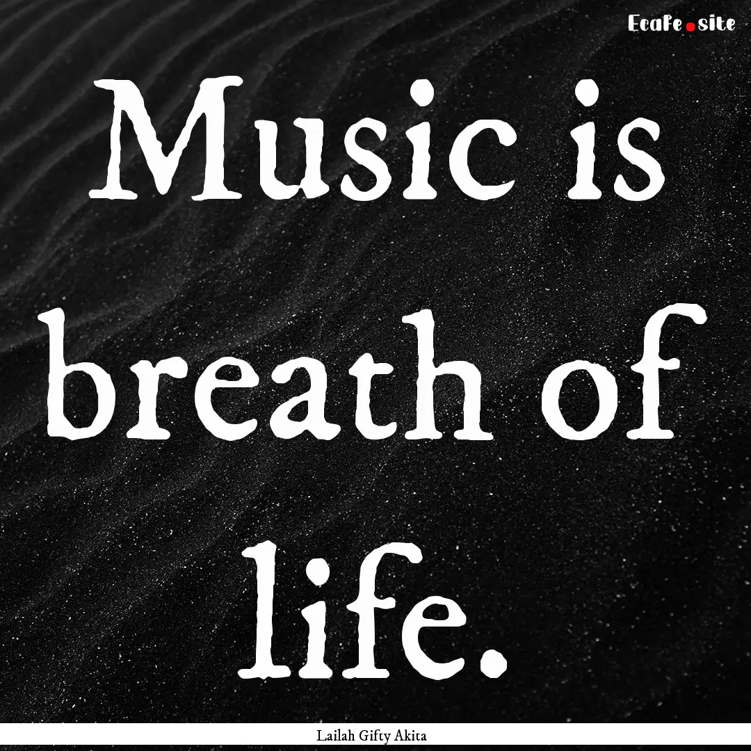 Music is breath of life. : Quote by Lailah Gifty Akita