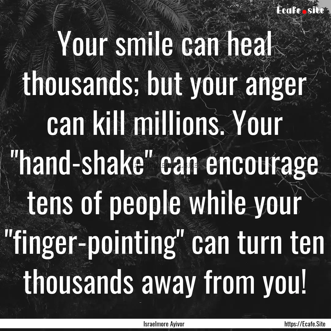 Your smile can heal thousands; but your anger.... : Quote by Israelmore Ayivor