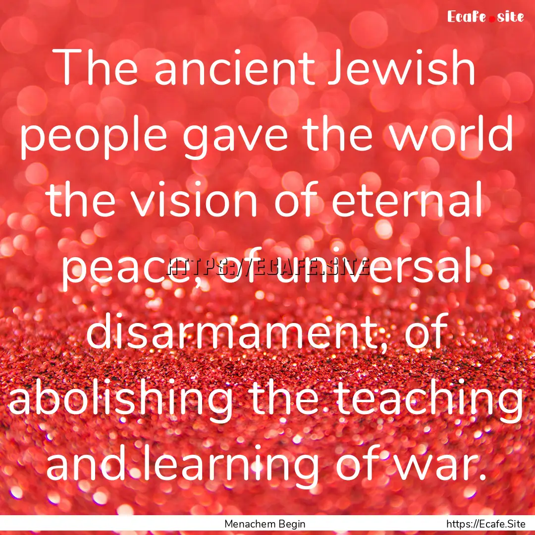 The ancient Jewish people gave the world.... : Quote by Menachem Begin