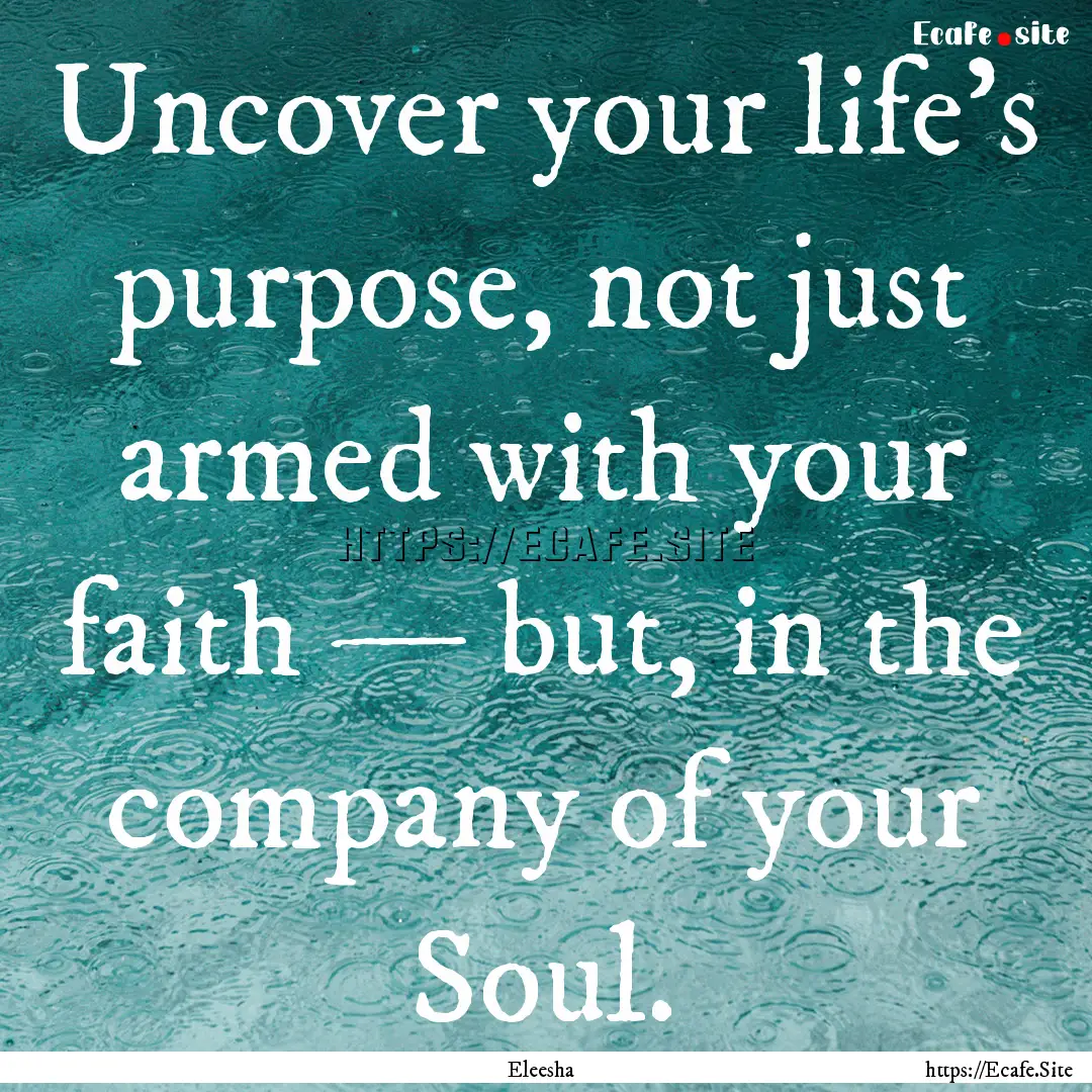 Uncover your life’s purpose, not just armed.... : Quote by Eleesha