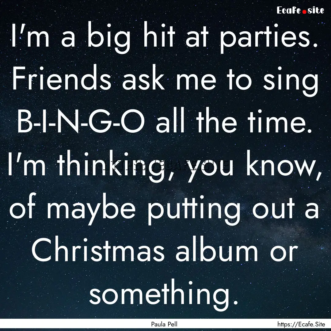 I'm a big hit at parties. Friends ask me.... : Quote by Paula Pell