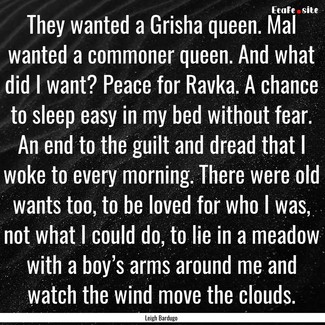 They wanted a Grisha queen. Mal wanted a.... : Quote by Leigh Bardugo