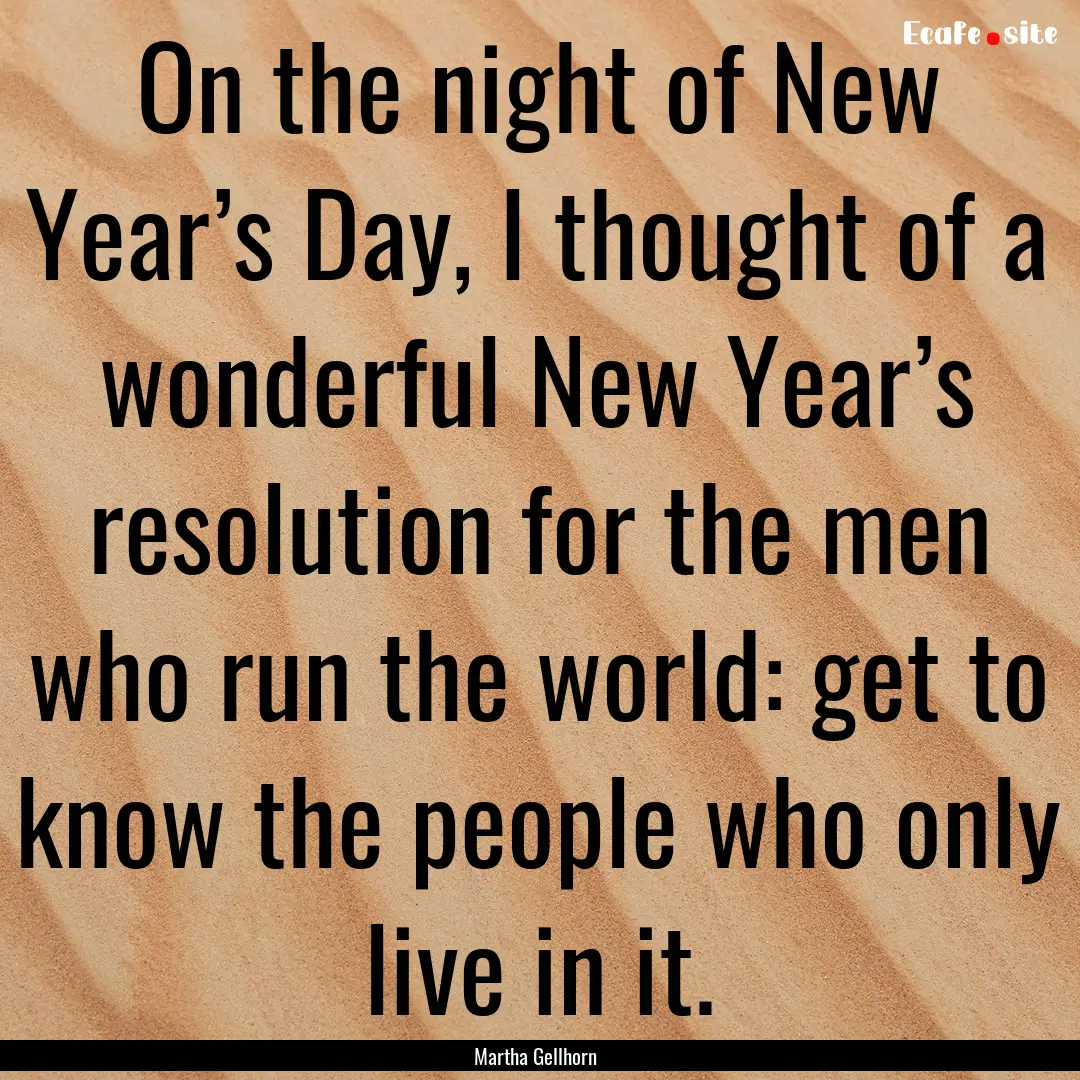 On the night of New Year’s Day, I thought.... : Quote by Martha Gellhorn