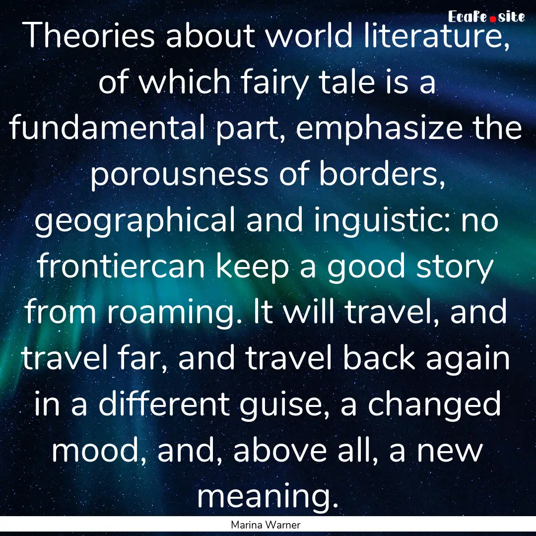 Theories about world literature, of which.... : Quote by Marina Warner