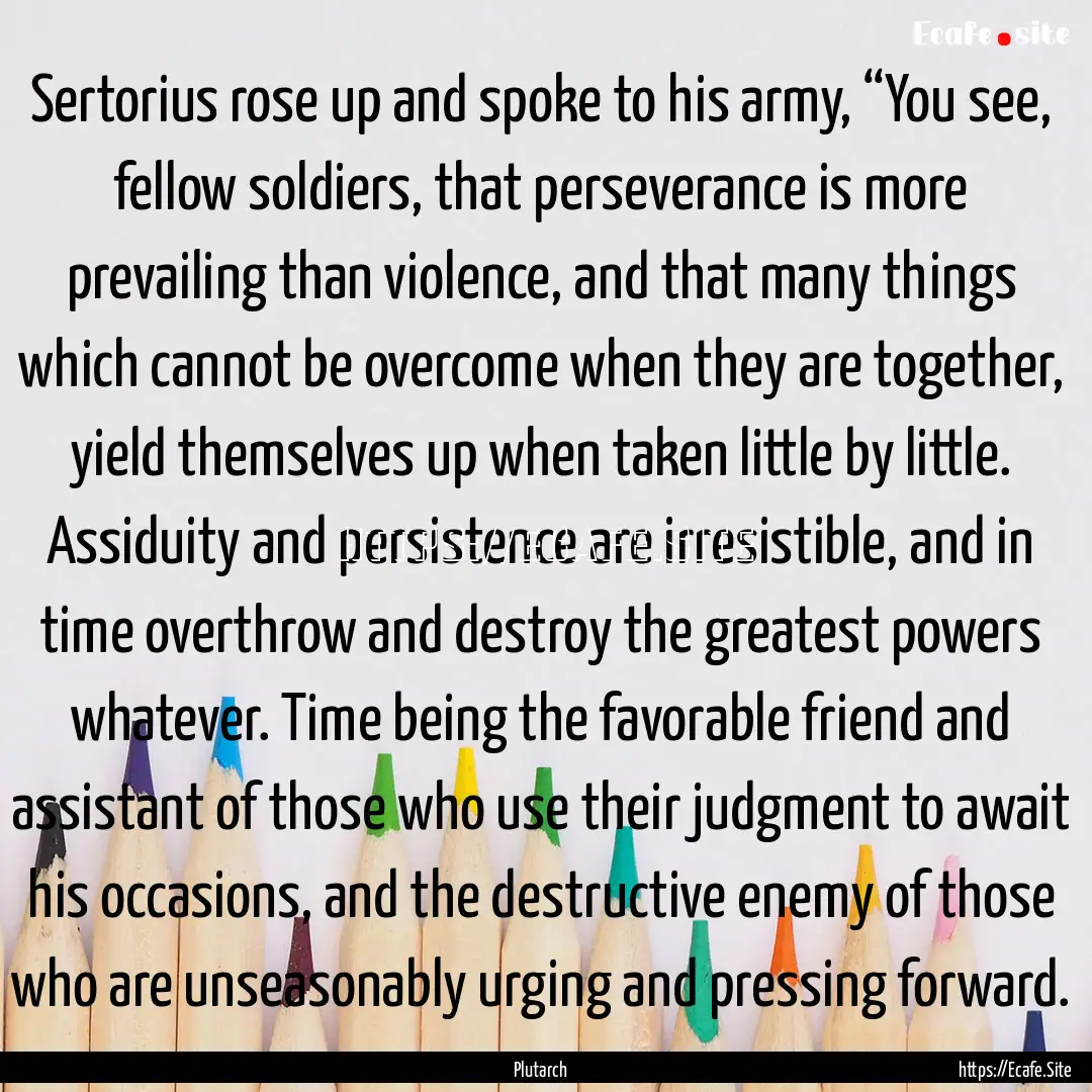 Sertorius rose up and spoke to his army,.... : Quote by Plutarch