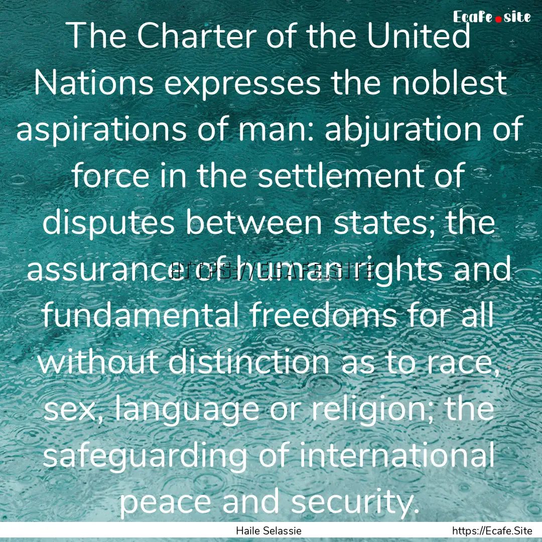 The Charter of the United Nations expresses.... : Quote by Haile Selassie