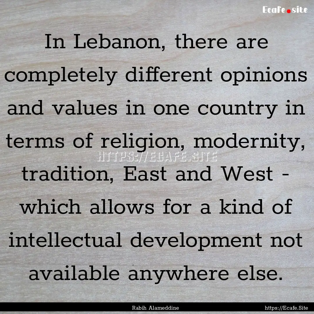 In Lebanon, there are completely different.... : Quote by Rabih Alameddine