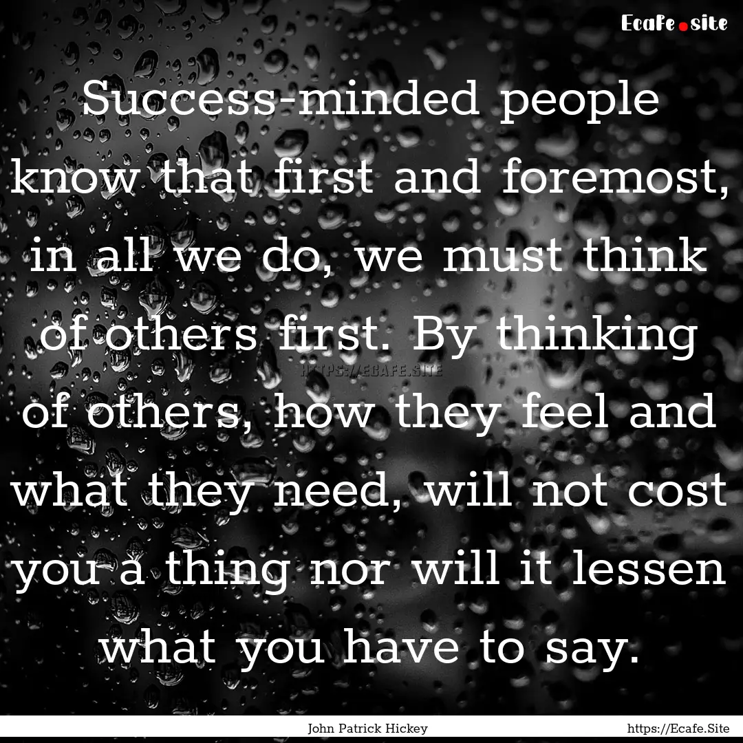 Success-minded people know that first and.... : Quote by John Patrick Hickey