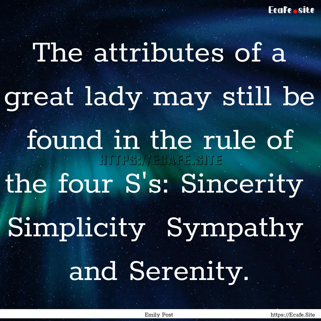 The attributes of a great lady may still.... : Quote by Emily Post