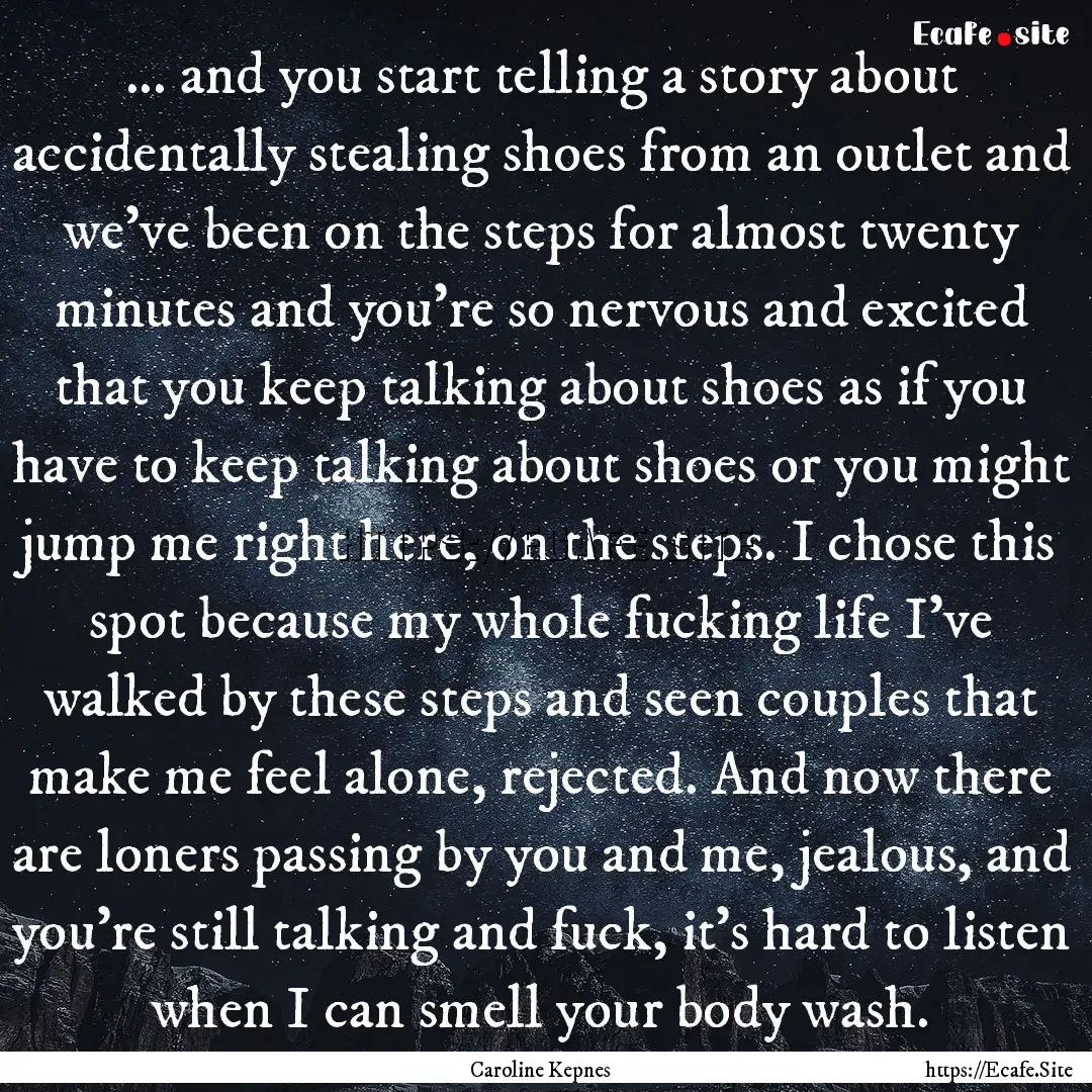 ... and you start telling a story about accidentally.... : Quote by Caroline Kepnes