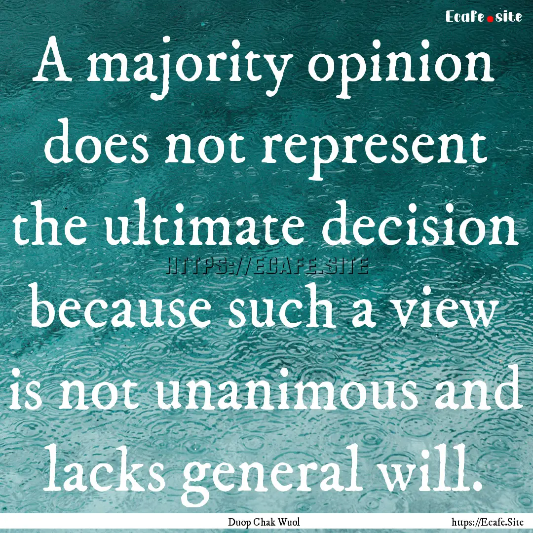 A majority opinion does not represent the.... : Quote by Duop Chak Wuol