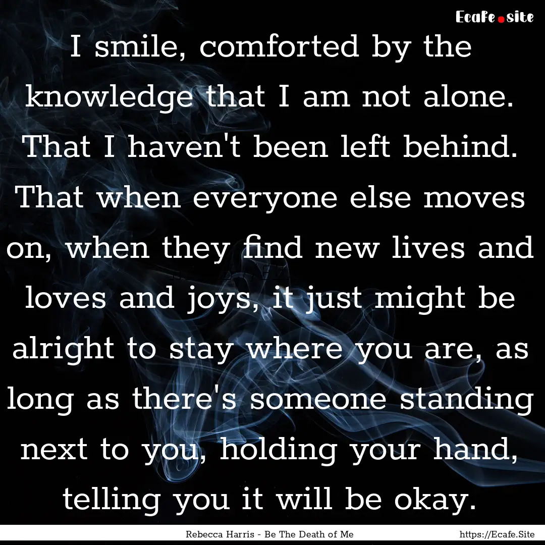 I smile, comforted by the knowledge that.... : Quote by Rebecca Harris - Be The Death of Me