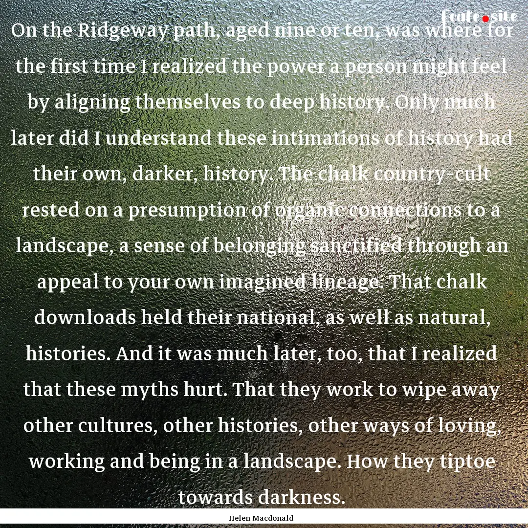 On the Ridgeway path, aged nine or ten, was.... : Quote by Helen Macdonald