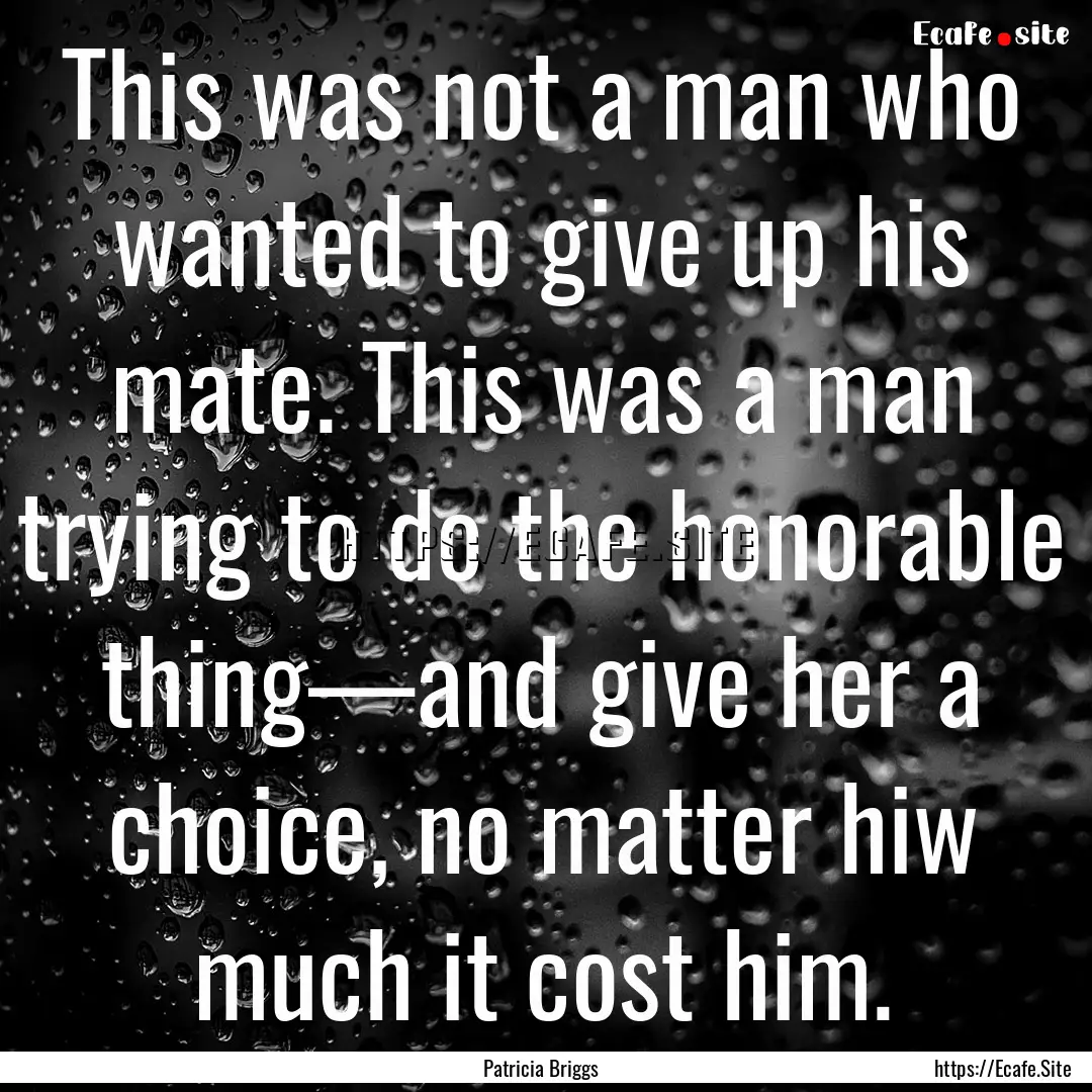 This was not a man who wanted to give up.... : Quote by Patricia Briggs