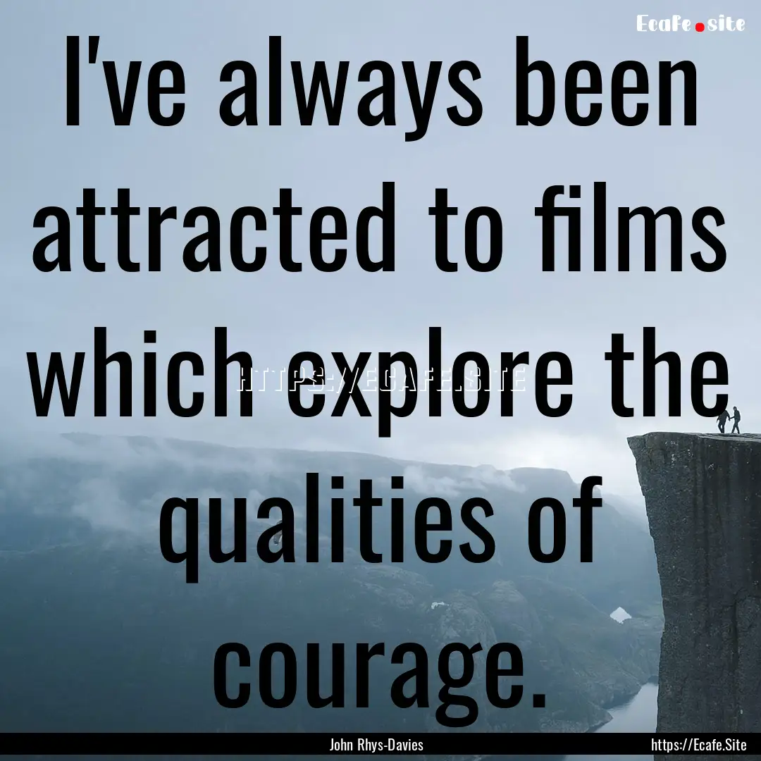 I've always been attracted to films which.... : Quote by John Rhys-Davies