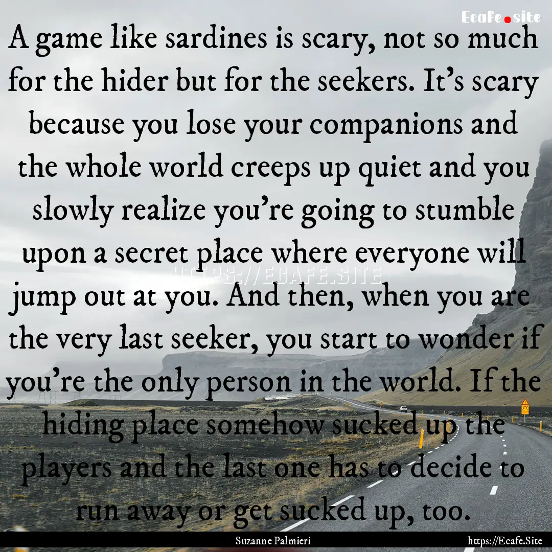 A game like sardines is scary, not so much.... : Quote by Suzanne Palmieri