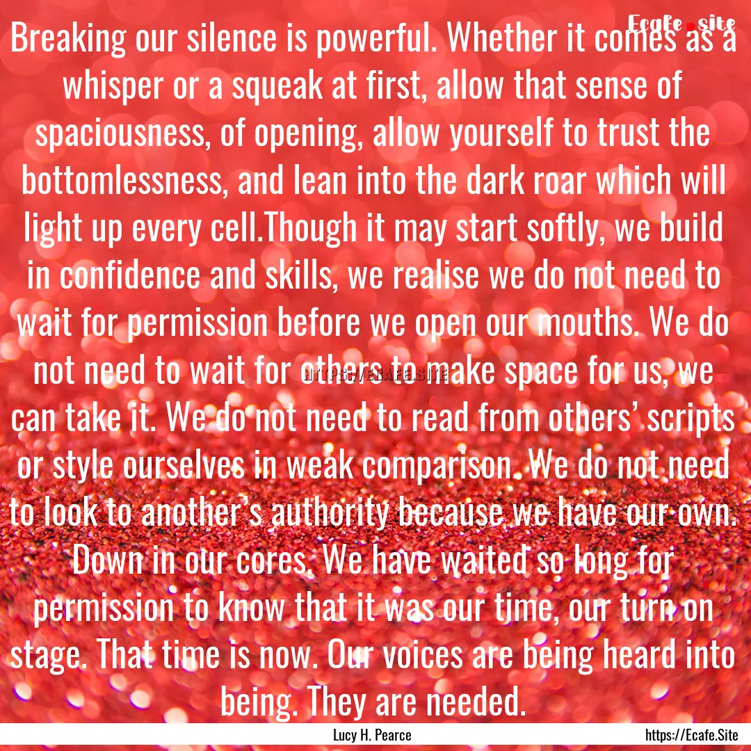 Breaking our silence is powerful. Whether.... : Quote by Lucy H. Pearce