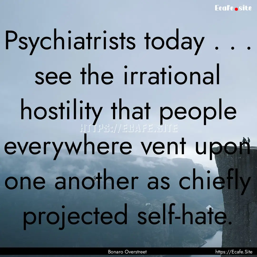 Psychiatrists today . . . see the irrational.... : Quote by Bonaro Overstreet