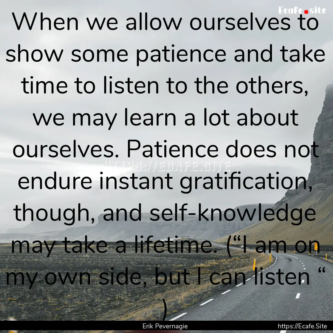 When we allow ourselves to show some patience.... : Quote by Erik Pevernagie