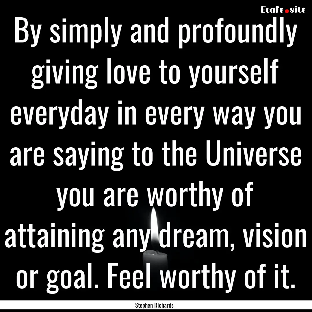 By simply and profoundly giving love to yourself.... : Quote by Stephen Richards