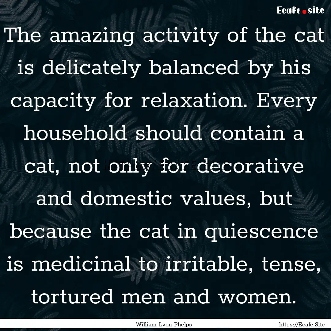 The amazing activity of the cat is delicately.... : Quote by William Lyon Phelps