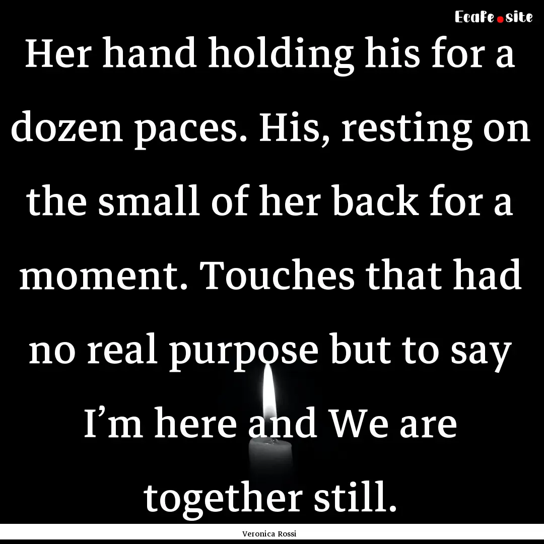 Her hand holding his for a dozen paces. His,.... : Quote by Veronica Rossi