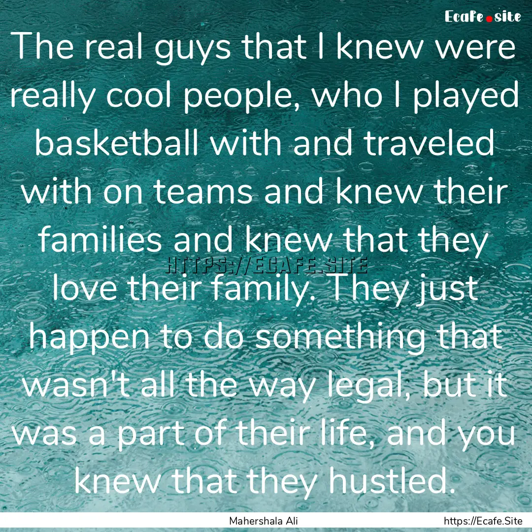 The real guys that I knew were really cool.... : Quote by Mahershala Ali