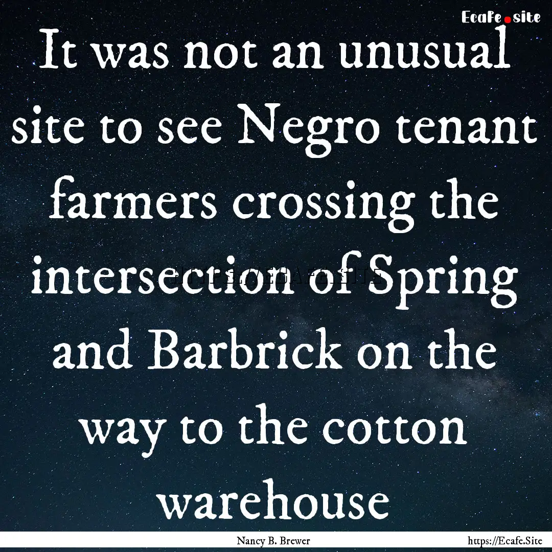 It was not an unusual site to see Negro tenant.... : Quote by Nancy B. Brewer