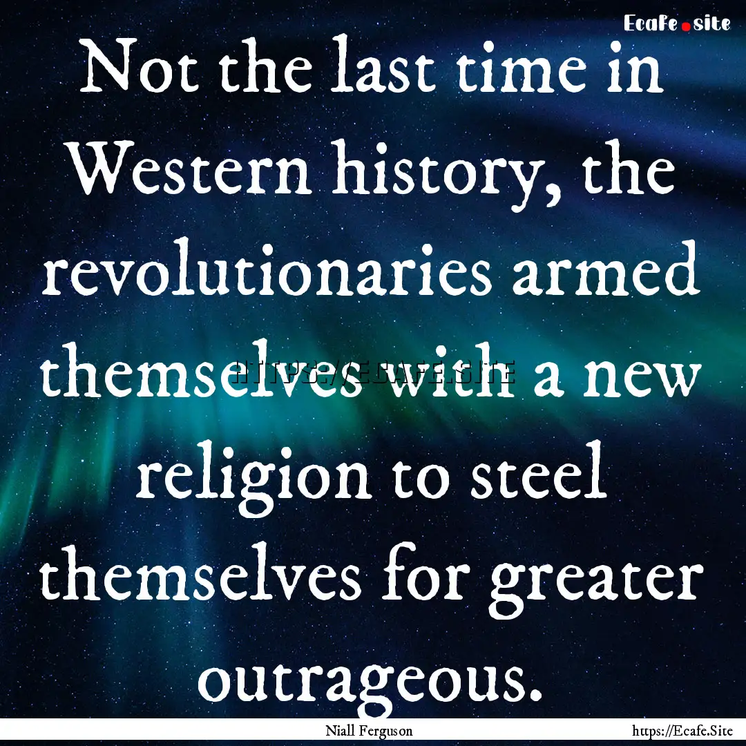 Not the last time in Western history, the.... : Quote by Niall Ferguson