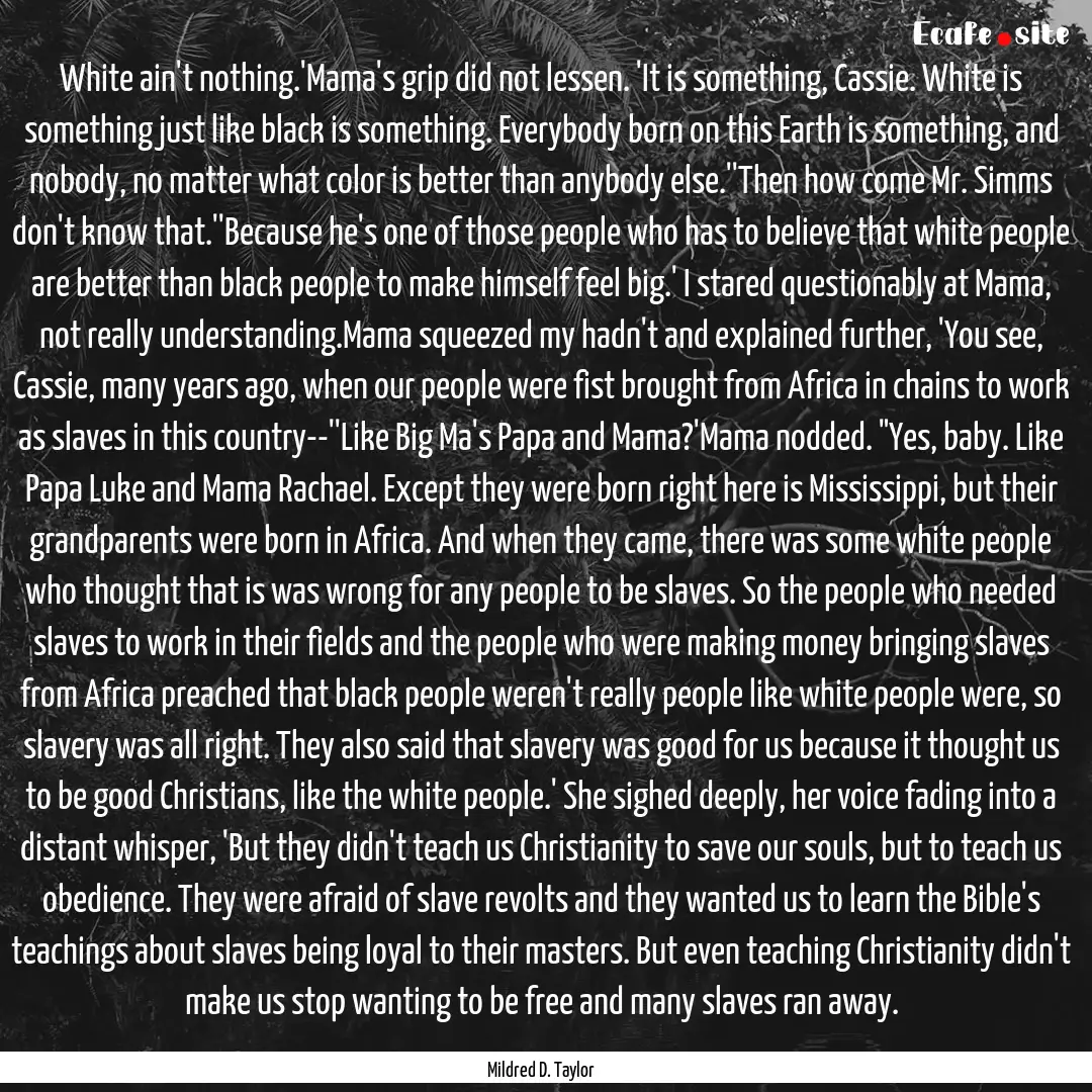 White ain't nothing.'Mama's grip did not.... : Quote by Mildred D. Taylor