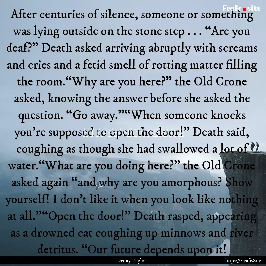 After centuries of silence, someone or something.... : Quote by Denny Taylor