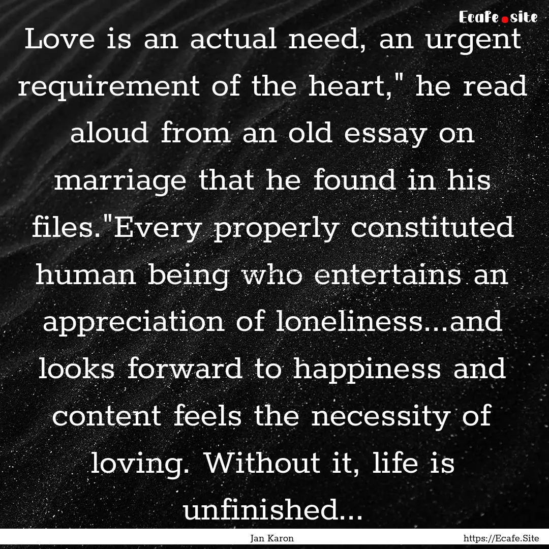 Love is an actual need, an urgent requirement.... : Quote by Jan Karon