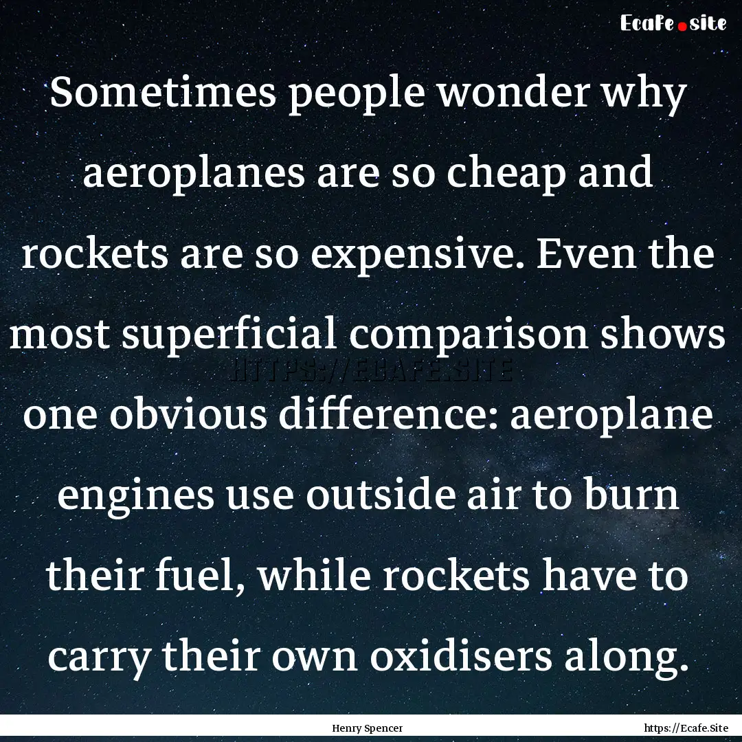 Sometimes people wonder why aeroplanes are.... : Quote by Henry Spencer