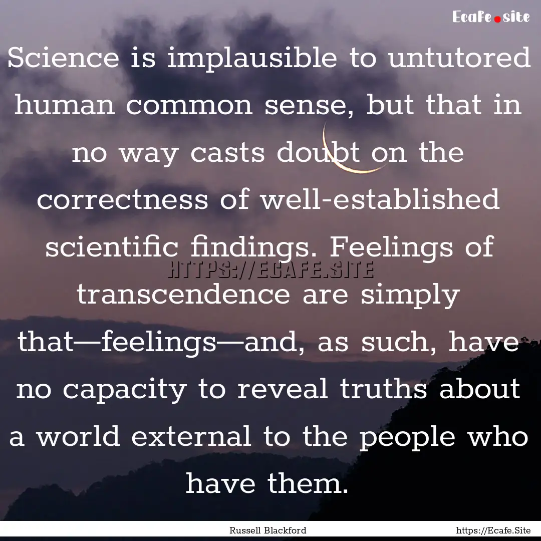 Science is implausible to untutored human.... : Quote by Russell Blackford