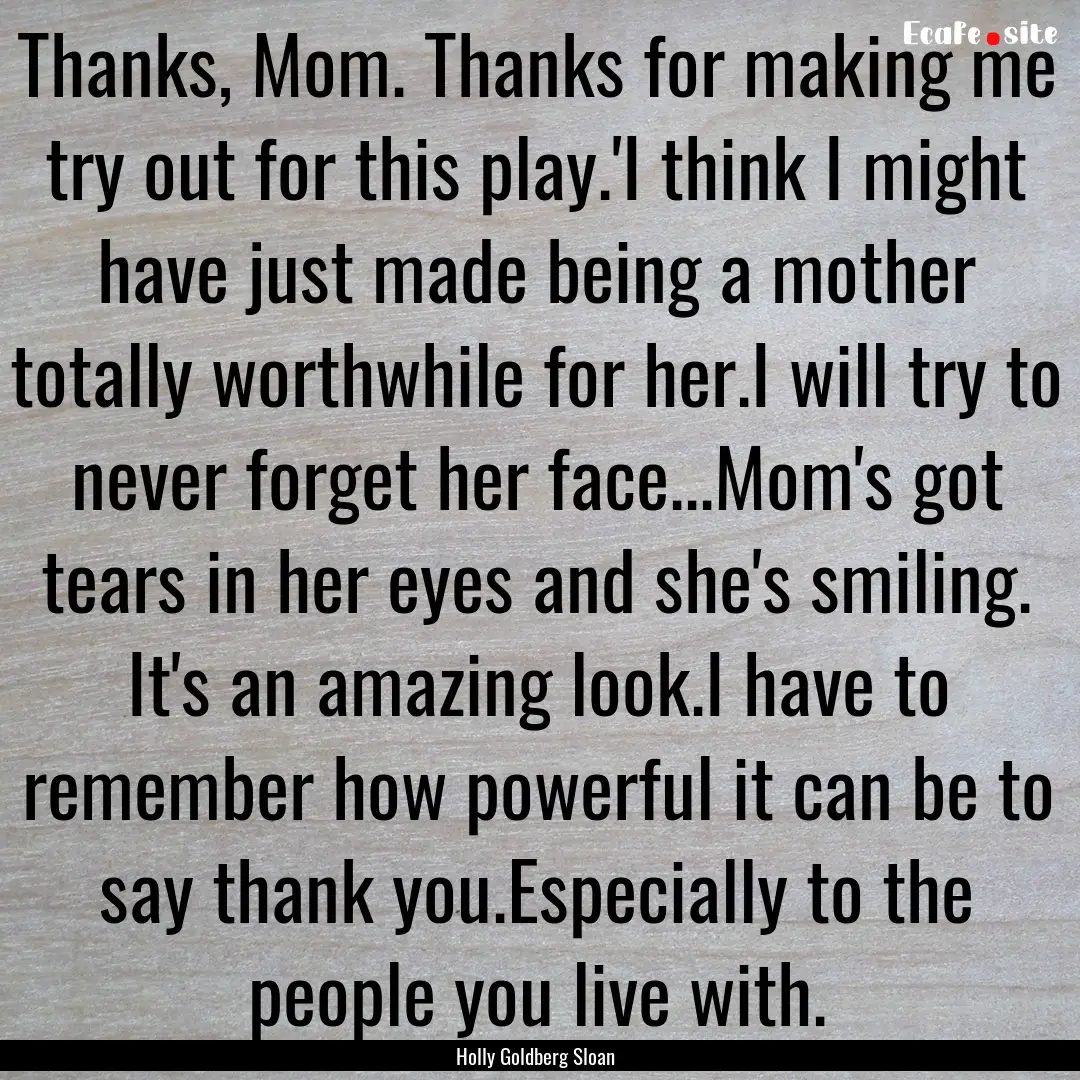 Thanks, Mom. Thanks for making me try out.... : Quote by Holly Goldberg Sloan