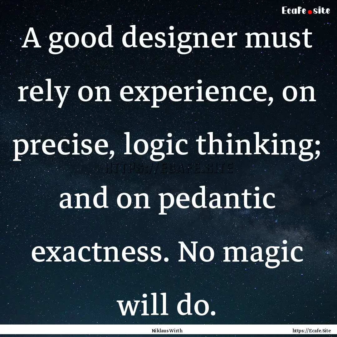 A good designer must rely on experience,.... : Quote by Niklaus Wirth