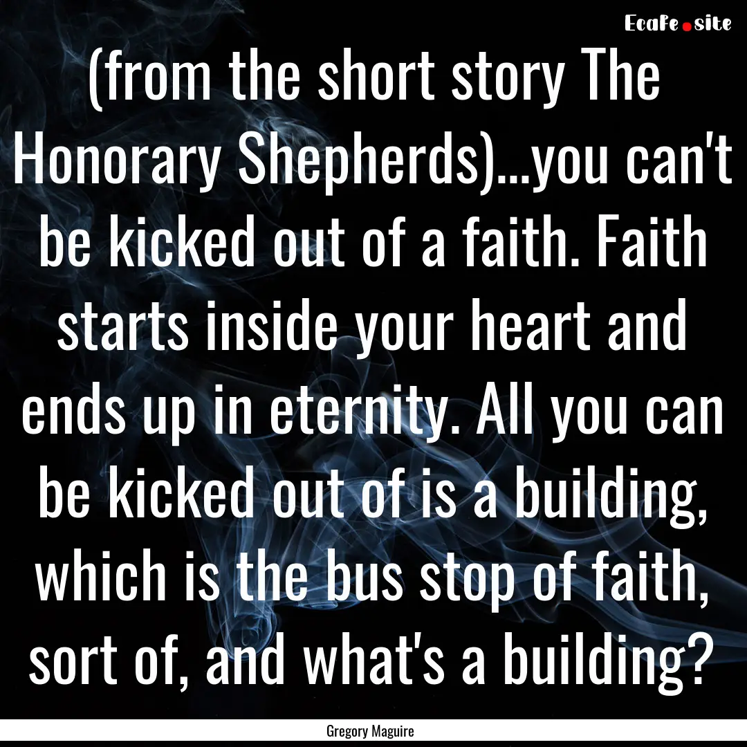 (from the short story The Honorary Shepherds)...you.... : Quote by Gregory Maguire