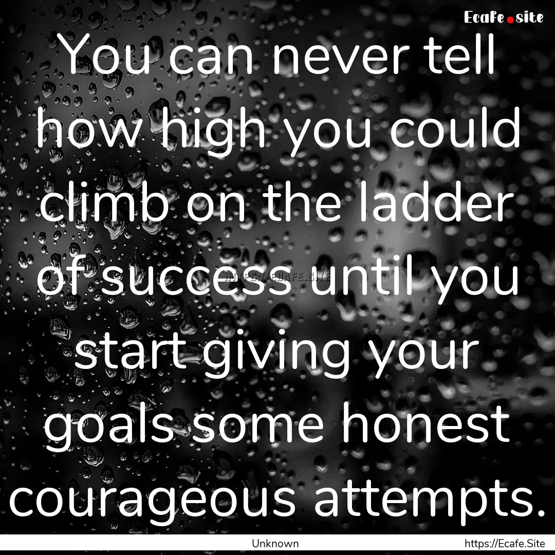 You can never tell how high you could climb.... : Quote by Unknown