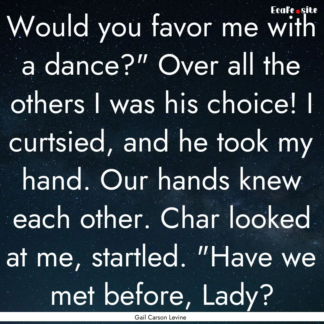 Would you favor me with a dance?