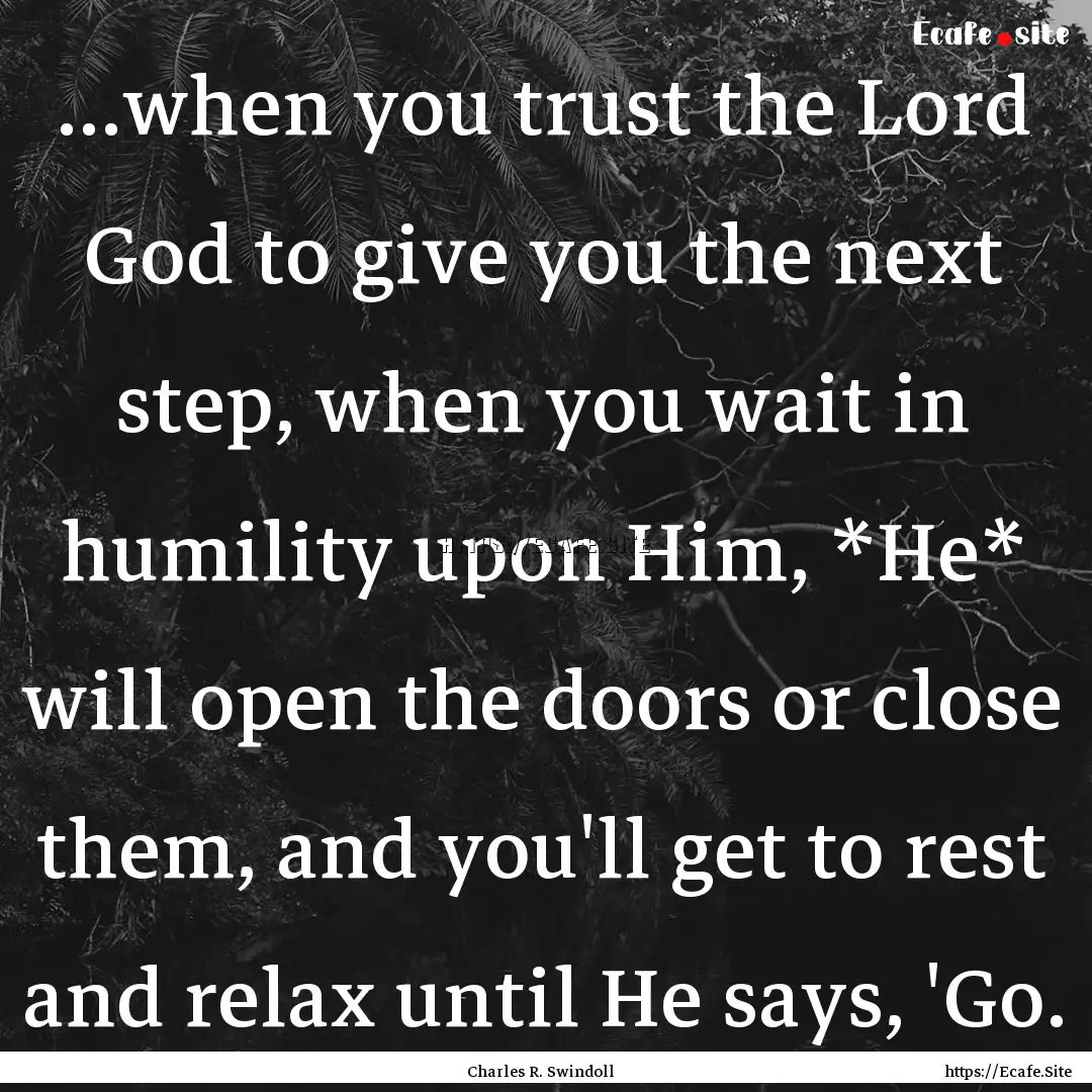 ...when you trust the Lord God to give you.... : Quote by Charles R. Swindoll