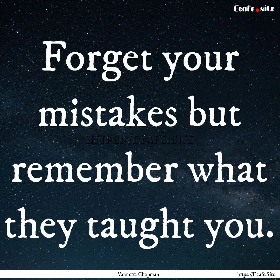 Forget your mistakes but remember what they.... : Quote by Vannetta Chapman