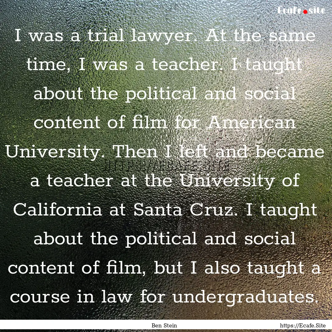 I was a trial lawyer. At the same time, I.... : Quote by Ben Stein