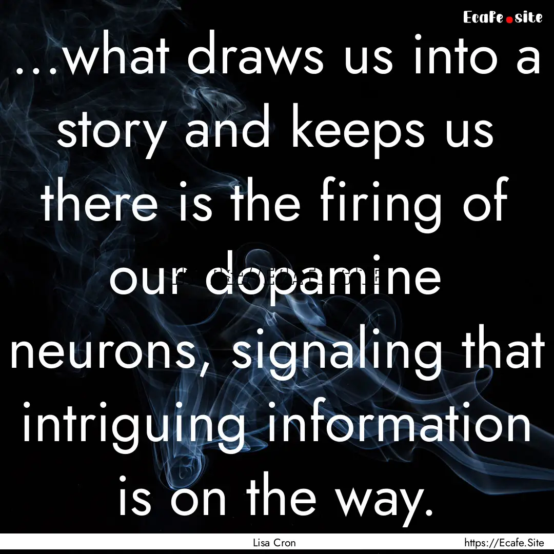 ...what draws us into a story and keeps us.... : Quote by Lisa Cron