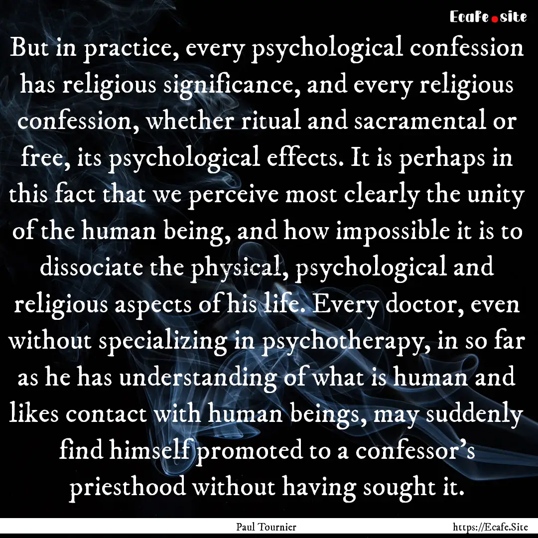 But in practice, every psychological confession.... : Quote by Paul Tournier