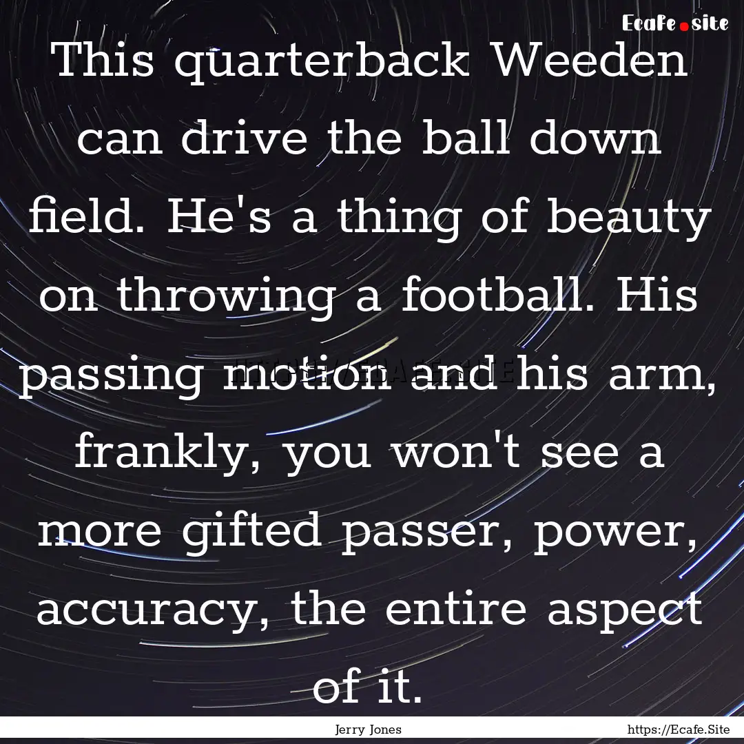 This quarterback Weeden can drive the ball.... : Quote by Jerry Jones