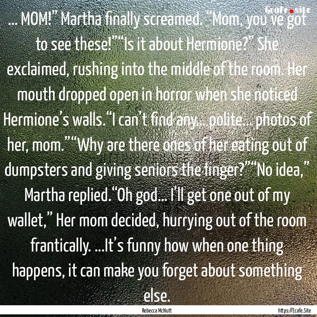 … MOM!” Martha finally screamed. “Mom,.... : Quote by Rebecca McNutt