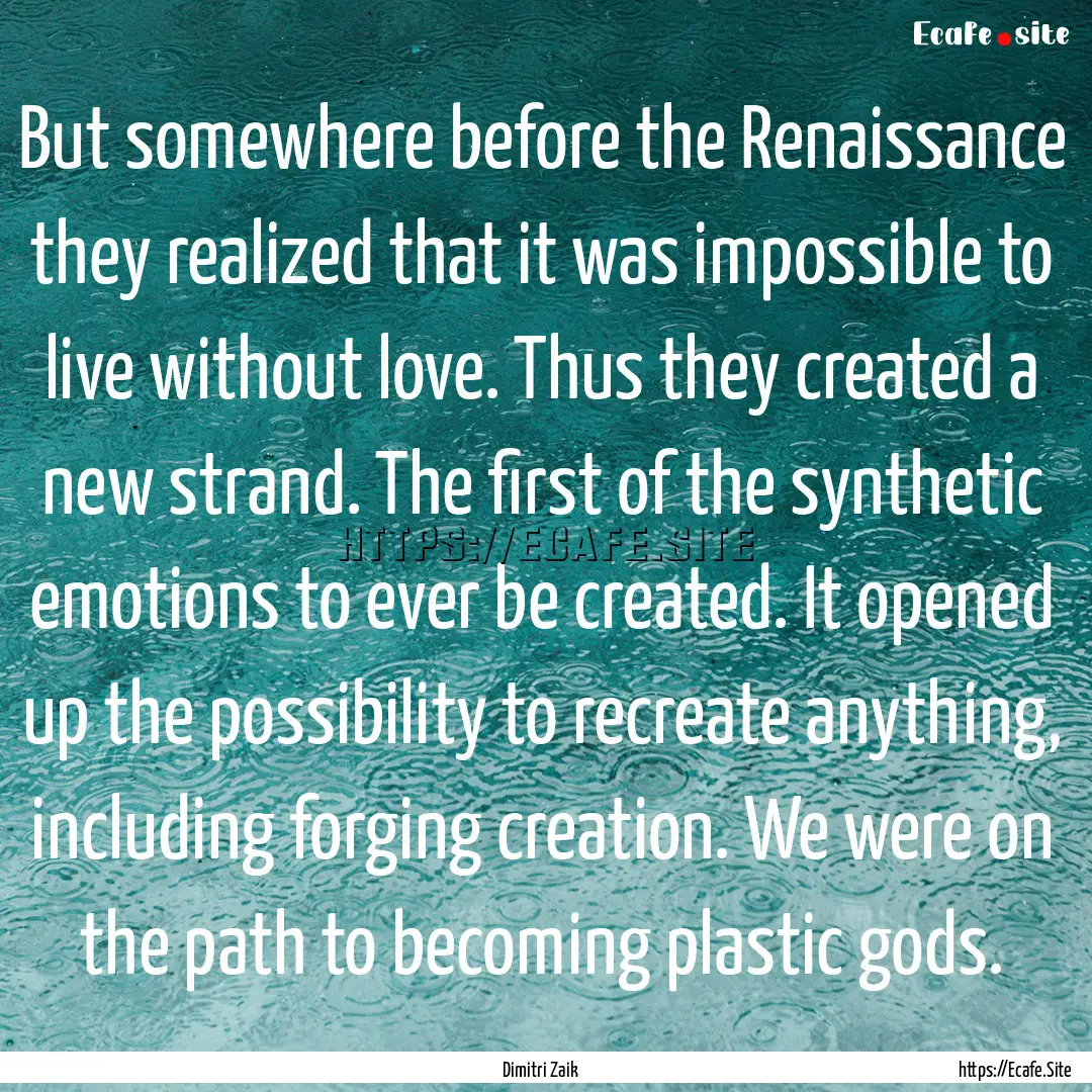 But somewhere before the Renaissance they.... : Quote by Dimitri Zaik