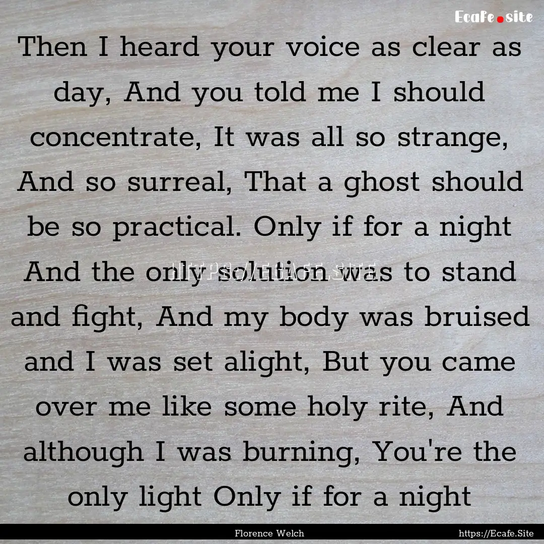 Then I heard your voice as clear as day,.... : Quote by Florence Welch