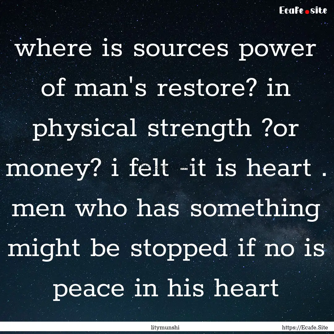 where is sources power of man's restore?.... : Quote by litymunshi